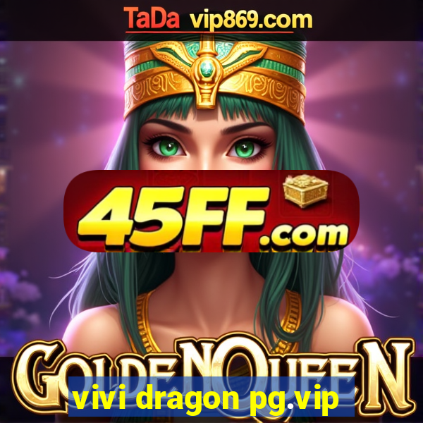 vivi dragon pg.vip
